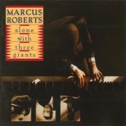 Marcus Roberts - Alone with Three Giants (1991)