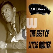 ttle Walter - All Blues, The Best of Little Walter (2024)