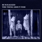 Rum Ragged - The Thing About Fish (2019)