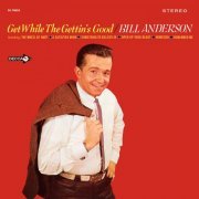 Bill Anderson - Get While The Gettin's Good (1967)