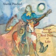 Martin Prechtel - Songs from the Red Dust of Life (2024)