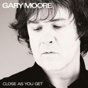 Gary Moore - Close As You Get (2007) [Hi-Res]