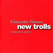 New Trolls - Concerto Grosso Trilogy Live (2007)