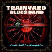 Trainyard Blues Band - Last Call To Memphis (2021)