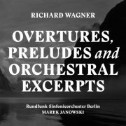 Rundfunk-Sinfonieorchester Berlin - Wagner: Overtures, Preludes & Orchestral Excerpts (2016) [Hi-Res]