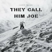 Lloyd Foulks - They Call Him Joe (2024)