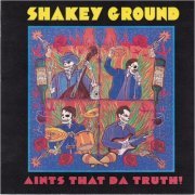 Shakey Ground - Aints That Da Truth! (2006) [CD Rip]