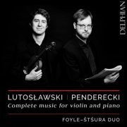 Michael Foyle & Maksim Štšura, Foyle-Štšura Duo - Lutosławski & Penderecki: Complete Music for Violin & Piano (2019) [Hi-Res]