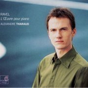 Alexandre Tharaud - Maurice Ravel: L'Oeuvre pour piano (2003)