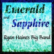 Ryan Haines Big Band - Emerald and Sapphire (2023)