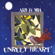 Ari & Mia - Unruly Heart (2010)