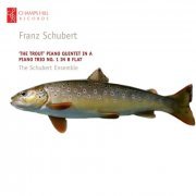 The Schubert Ensemble - Schubert: 'The Trout' Piano Quintet in A - Piano Trio No. 1 in B Flat (2010)