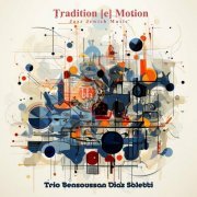 Trio Bensoussan Diaz Soletti - Tradition [E] Motion Jazz Jewish Music (2023)