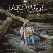 Jake & Mikayla - Roots (2023)