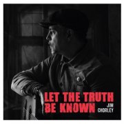 Jim Chorley - Let The Truth Be Known (2025)