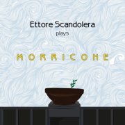 Ettore Scandolera - Plays Morricone (2021)