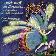 Carol Rosenberger - ... such stuff as Dreams ... A Lullaby Album for Children and Adults (1997)