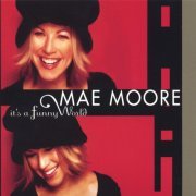 Mae Moore - It's A Funny World (2002)