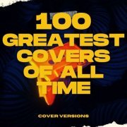 VA - 100 Greatest Covers of All Time - Cover Versions (2024)