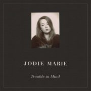 Jodie Marie - Trouble in Mind (2015)