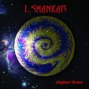 L. Shankar - Chepleeri Dream (2020) Hi Res