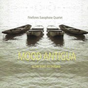 Finefones Saxophone Quartet - Mood Antigua_ Slow Boat to Taiwan (2020)