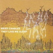 Brief Candles - They Live We Sleep (2006)