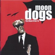 The Moon Dogs - The Blues'll Get You (2019)