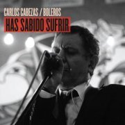 Carlos Cabezas - Has Sabido Sufrir (2010) Hi-Res