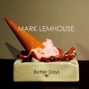 Mark Lemhouse - Better Days (2025)