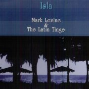 Mark Levine & The Latin Tinge - Isla (2003) CD Rip