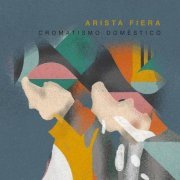 Arista Fiera - Cromatismo Doméstico (2020)