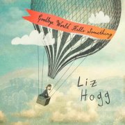 Liz Hogg - Goodbye World Hello Something (2025)