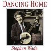 Stephen Wade - Dancing Home (1990)