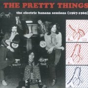 The Pretty Things - The Electric Banana Sessions (1967-1969) (Reissue, Remastered) (2011)