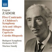 Budapest Symphony Orchestra MÁV, Mariusz Smolij - Zador: Aria and Allegro - 5 Contrasts - Children's Symphony (2012)