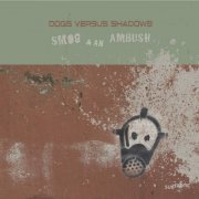 Dogs Versus Shadows - Smog & An Ambush (2022)