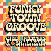 Chic Flowers / Shalazam - Funky Town Groove (2025)