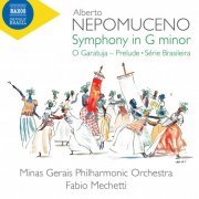 Minas Gerais Philharmonic Orchestra & Fabio Mechetti - Nepomuceno: Symphony in G Minor, O Garatuja Prelude & Série brasileira (2019) [Hi-Res]