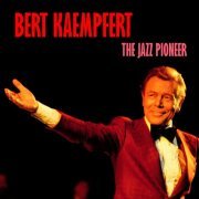 Bert Kaempfert - The Jazz Pioneer (Remastered) (2019)