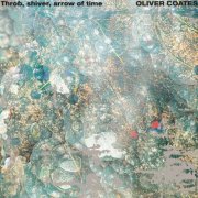 Oliver Coates - Throb, shiver, arrow of time (2024) [Hi-Res]