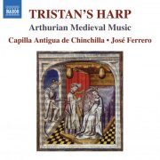 Capilla Antigua de Chinchilla, José Ferrero - Tristan's Harp: Arthurian Medieval Music (2012)