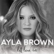 Ayla Brown - Let Love In (2015)
