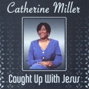 Catherine Miller - Caught up with Jesus (2008/2019)