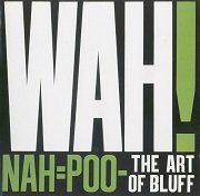 Wah! - Nah=Poo - The Art Of Bluff (Reissue) (1981/2001)