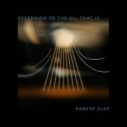 Robert Slap - Ascension To The All That Is (2022/1987)