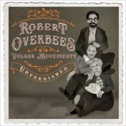 Robert Overbee's Vulgar Movements - Unvarnished (Live) (2021)