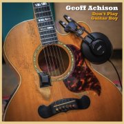 Geoff Achison - Don't Play Guitar Boy (2025)