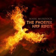 Mark Murdock - The Phoenix Has Risen (2020)