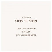 Jon Fosse, Anne Marit Jacobsen, Helge Lien, Ruth Wilhelmine Meyer - Stein til stein (2014)